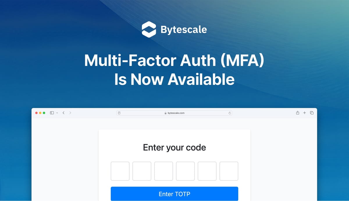 Introducing Multi-Factor Authentication on All Bytescale Plans